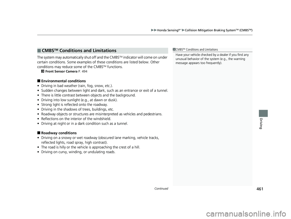HONDA HR-V 2019 Owners Manual (in English) Continued461
uuHonda Sensing ®*uCollision Mitigation Braking SystemTM (CMBSTM)
Driving
The system may automatically shut off and the CMBSTM indicator will come on under
certain conditions. Some exam HONDA HR-V 2019 Owners Manual (in English) Continued461
uuHonda Sensing ®*uCollision Mitigation Braking SystemTM (CMBSTM)
Driving
The system may automatically shut off and the CMBSTM indicator will come on under
certain conditions. Some exam