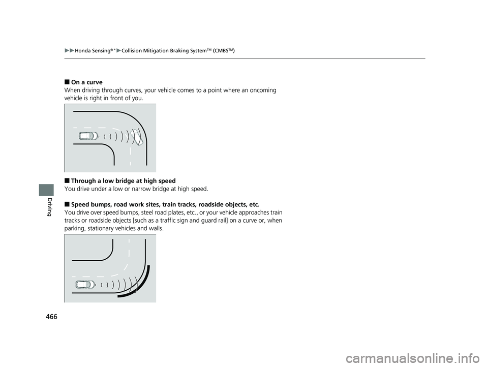 HONDA HR-V 2019 Owners Manual (in English) 466
uuHonda Sensing ®*uCollision Mitigation Braking SystemTM (CMBSTM)
Driving
■On a curve
When driving through curves, your vehicle comes to a point where an oncoming
vehicle is right in front of HONDA HR-V 2019 Owners Manual (in English) 466
uuHonda Sensing ®*uCollision Mitigation Braking SystemTM (CMBSTM)
Driving
■On a curve
When driving through curves, your vehicle comes to a point where an oncoming
vehicle is right in front of