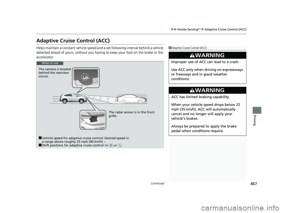 HONDA HR-V 2019 Owners Manual (in English) 467
uuHonda Sensing ®*uAdaptive Cruise Control (ACC)
Continued
Driving
Adaptive Cruise Control (ACC)
Helps maintain a constant vehicle speed an d a set following-interval behind a vehicle
detected a HONDA HR-V 2019 Owners Manual (in English) 467
uuHonda Sensing ®*uAdaptive Cruise Control (ACC)
Continued
Driving
Adaptive Cruise Control (ACC)
Helps maintain a constant vehicle speed an d a set following-interval behind a vehicle
detected a