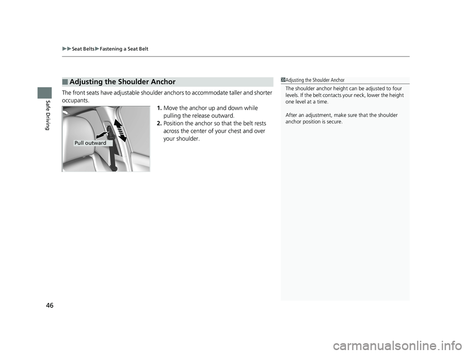 HONDA HR-V 2019 (in English) Service Manual uuSeat Belts uFastening a Seat Belt
46
Safe DrivingThe front seats have adjustable shoulder anchors to accommodate taller and shorter
occupants.
1.Move the anchor up and down while
pulling the relea HONDA HR-V 2019 (in English) Service Manual uuSeat Belts uFastening a Seat Belt
46
Safe DrivingThe front seats have adjustable shoulder anchors to accommodate taller and shorter
occupants.
1.Move the anchor up and down while
pulling the relea