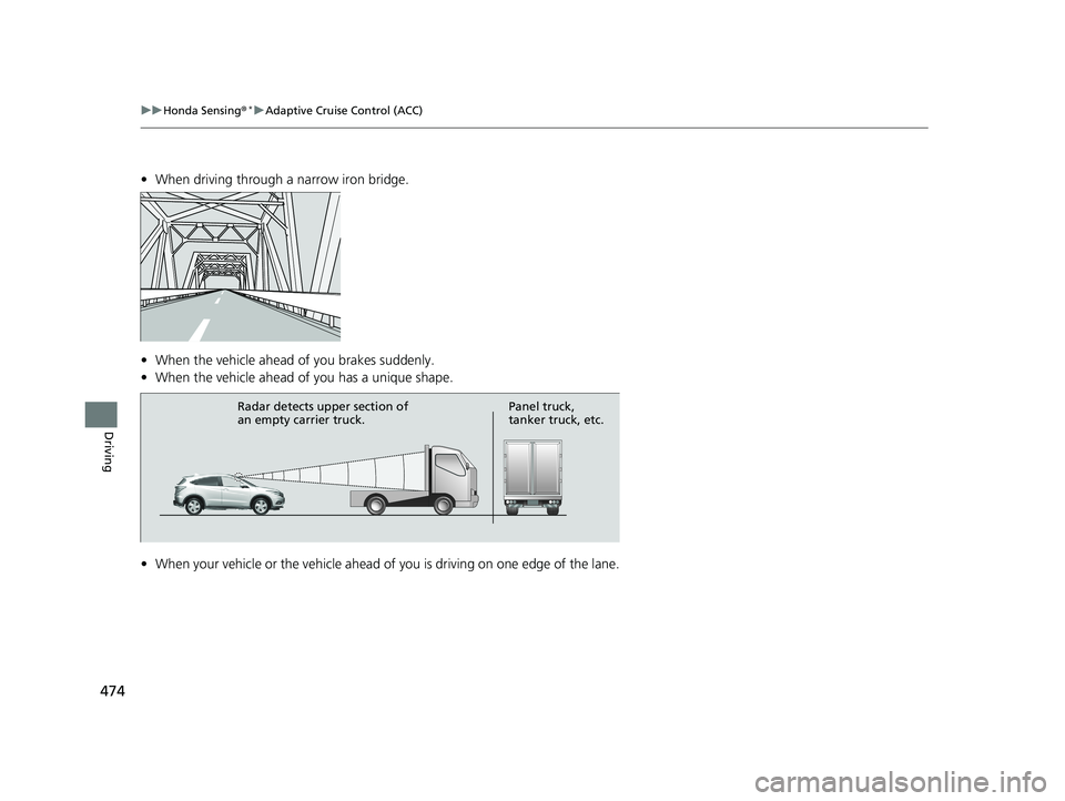 HONDA HR-V 2019 Owners Manual (in English) 474
uuHonda Sensing ®*uAdaptive Cruise Control (ACC)
Driving
• When driving through a narrow iron bridge.
• When the vehicle ahead of you brakes suddenly.
• When the vehicle ahead of you has HONDA HR-V 2019 Owners Manual (in English) 474
uuHonda Sensing ®*uAdaptive Cruise Control (ACC)
Driving
• When driving through a narrow iron bridge.
• When the vehicle ahead of you brakes suddenly.
• When the vehicle ahead of you has