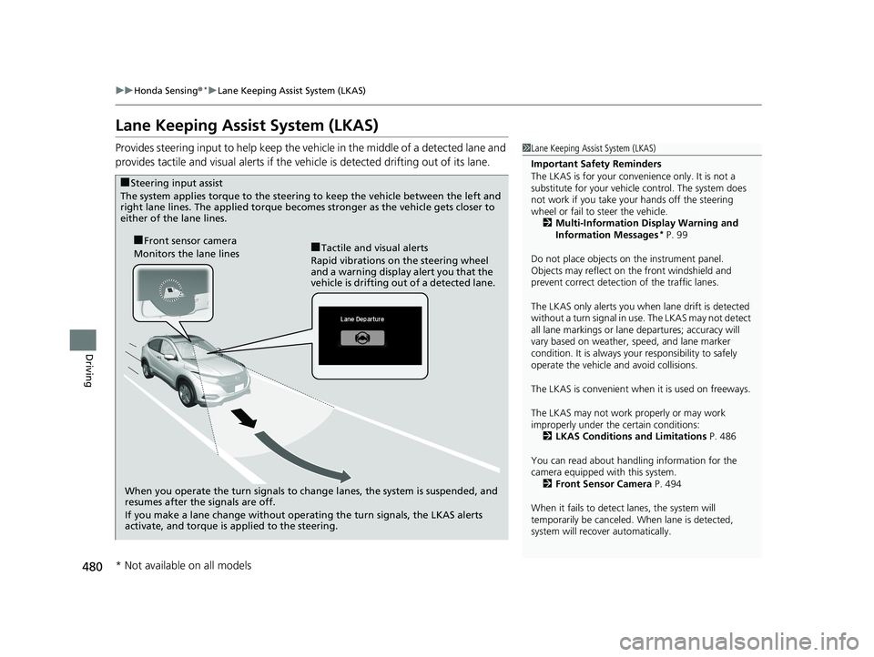 HONDA HR-V 2019 Owners Manual (in English) 480
uuHonda Sensing ®*uLane Keeping Assist System (LKAS)
Driving
Lane Keeping Assist System (LKAS)
Provides steering input to help keep the vehicle in the middle of a detected lane and
provides tact HONDA HR-V 2019 Owners Manual (in English) 480
uuHonda Sensing ®*uLane Keeping Assist System (LKAS)
Driving
Lane Keeping Assist System (LKAS)
Provides steering input to help keep the vehicle in the middle of a detected lane and
provides tact