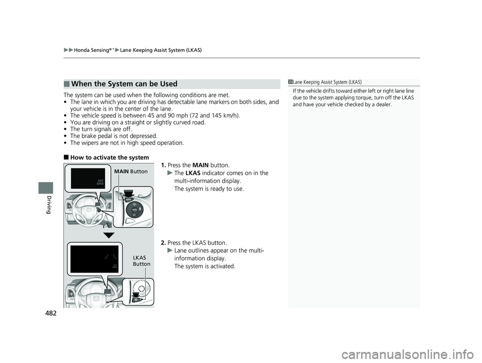 HONDA HR-V 2019 Owners Manual (in English) uuHonda Sensing ®*uLane Keeping Assist System (LKAS)
482
Driving
The system can be used when the following conditions are met.
• The lane in which you are driving has dete ctable lane markers on b HONDA HR-V 2019 Owners Manual (in English) uuHonda Sensing ®*uLane Keeping Assist System (LKAS)
482
Driving
The system can be used when the following conditions are met.
• The lane in which you are driving has dete ctable lane markers on b