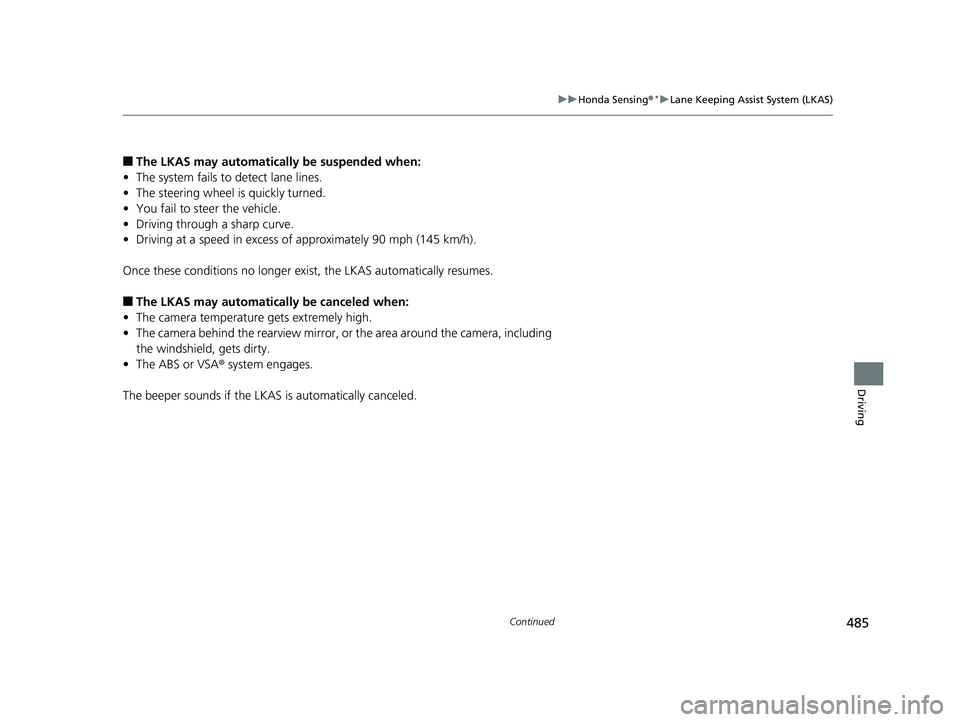 HONDA HR-V 2019 Owners Manual (in English) 485
uuHonda Sensing ®*uLane Keeping Assist System (LKAS)
Continued
Driving
■The LKAS may automatica lly be suspended when:
• The system fails to detect lane lines.
• The steering wheel is quick HONDA HR-V 2019 Owners Manual (in English) 485
uuHonda Sensing ®*uLane Keeping Assist System (LKAS)
Continued
Driving
■The LKAS may automatica lly be suspended when:
• The system fails to detect lane lines.
• The steering wheel is quick