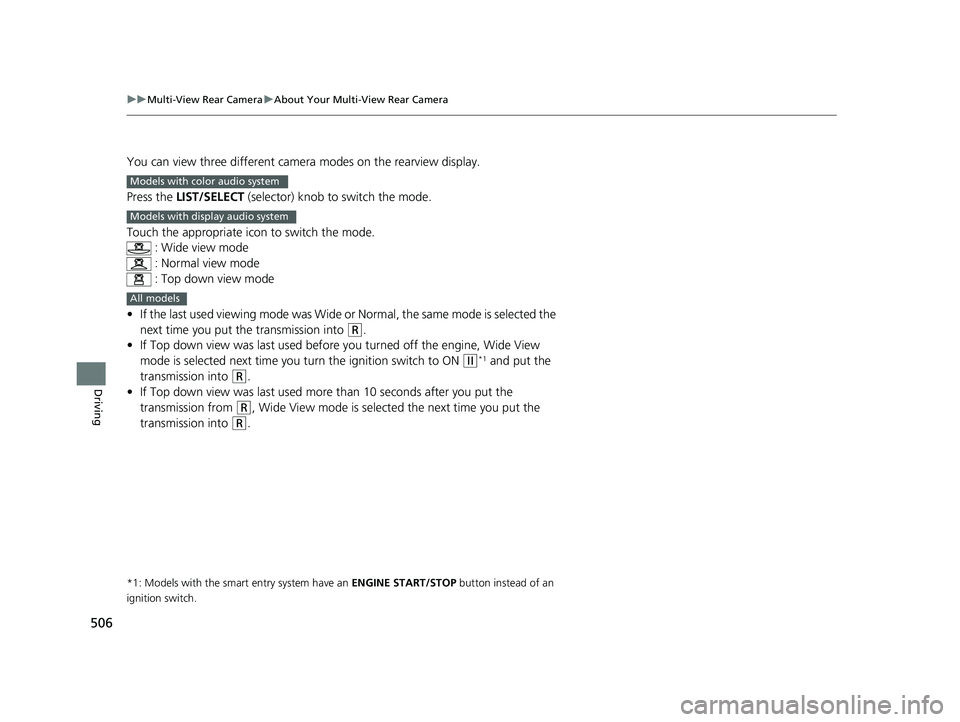 HONDA HR-V 2019 Owners Manual (in English) 506
uuMulti-View Rear Camera uAbout Your Multi-View Rear Camera
Driving
You can view three different camera modes on the rearview display.
Press the LIST/SELECT (selector) knob to switch the mode.
HONDA HR-V 2019 Owners Manual (in English) 506
uuMulti-View Rear Camera uAbout Your Multi-View Rear Camera
Driving
You can view three different camera modes on the rearview display.
Press the LIST/SELECT (selector) knob to switch the mode.