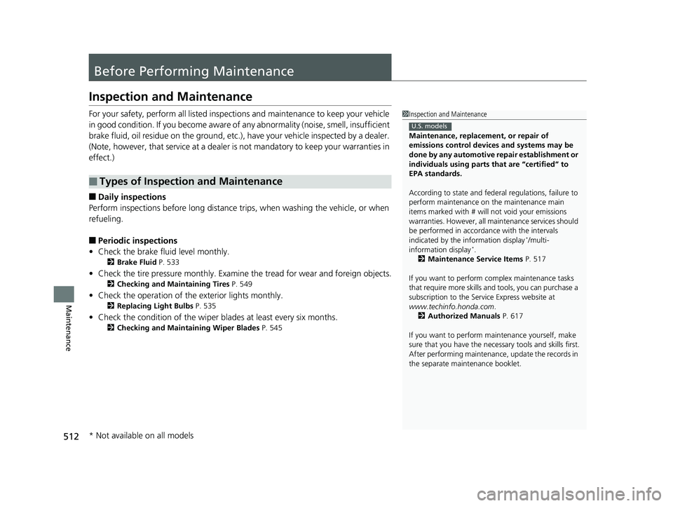 HONDA HR-V 2019 Owners Manual (in English) 512
Maintenance
Before Performing Maintenance
Inspection and Maintenance
For your safety, perform all listed inspections and maintenance to keep your vehicle
in good condition. If you become aware of HONDA HR-V 2019 Owners Manual (in English) 512
Maintenance
Before Performing Maintenance
Inspection and Maintenance
For your safety, perform all listed inspections and maintenance to keep your vehicle
in good condition. If you become aware of