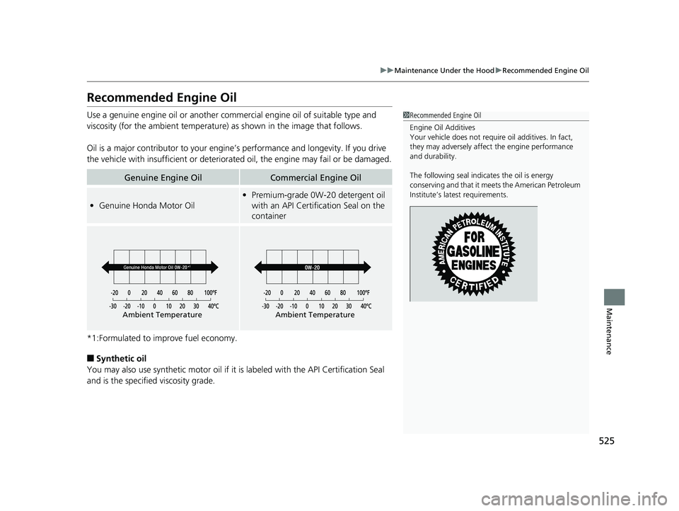 HONDA HR-V 2019 Owners Manual (in English) 525
uuMaintenance Under the Hood uRecommended Engine Oil
Maintenance
Recommended Engine Oil
Use a genuine engine oil or another commercial engine oil of suitable type and
viscosity (for the ambient t HONDA HR-V 2019 Owners Manual (in English) 525
uuMaintenance Under the Hood uRecommended Engine Oil
Maintenance
Recommended Engine Oil
Use a genuine engine oil or another commercial engine oil of suitable type and
viscosity (for the ambient t