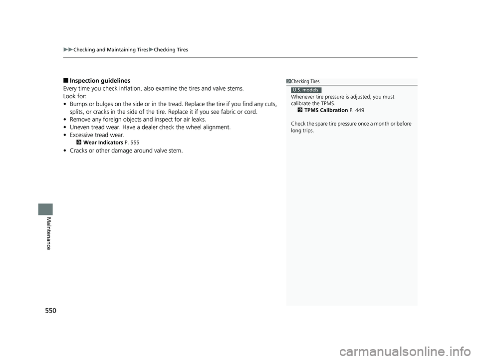 HONDA HR-V 2019 Owners Manual (in English) uuChecking and Maintaining Tires uChecking Tires
550
Maintenance
■Inspection guidelines
Every time you check inflation, also examine the tires and valve stems.
Look for:
• Bumps or bulges on the HONDA HR-V 2019 Owners Manual (in English) uuChecking and Maintaining Tires uChecking Tires
550
Maintenance
■Inspection guidelines
Every time you check inflation, also examine the tires and valve stems.
Look for:
• Bumps or bulges on the