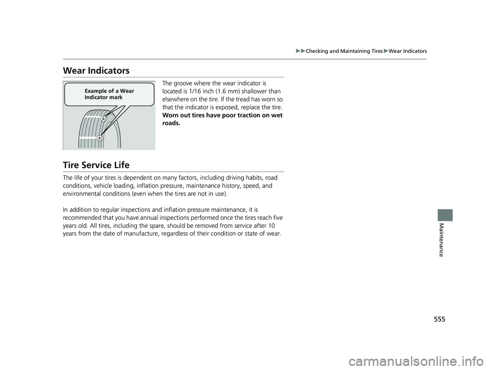 HONDA HR-V 2019 Owners Manual (in English) 555
uuChecking and Maintaining Tires uWear Indicators
Maintenance
Wear Indicators
The groove where the wear indicator is
located is 1/16 inch (1.6 mm) shallower than
elsewhere on the tire. If the tr HONDA HR-V 2019 Owners Manual (in English) 555
uuChecking and Maintaining Tires uWear Indicators
Maintenance
Wear Indicators
The groove where the wear indicator is
located is 1/16 inch (1.6 mm) shallower than
elsewhere on the tire. If the tr