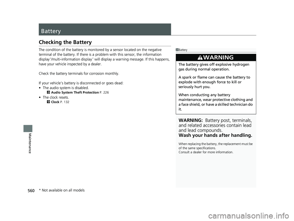 HONDA HR-V 2019 Owners Manual (in English) 560
Maintenance
Battery
Checking the Battery
The condition of the battery is monitored by a sensor located on the negative
terminal of the battery. If there is a pr oblem with this sensor, the inform HONDA HR-V 2019 Owners Manual (in English) 560
Maintenance
Battery
Checking the Battery
The condition of the battery is monitored by a sensor located on the negative
terminal of the battery. If there is a pr oblem with this sensor, the inform