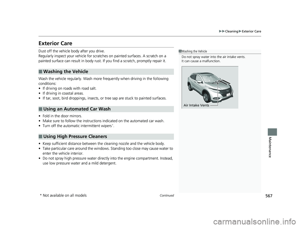 HONDA HR-V 2019 Owners Manual (in English) 567
uuCleaning uExterior Care
Continued
Maintenance
Exterior Care
Dust off the vehicle body after you drive.
Regularly inspect your vehi cle for scratches on painted surfaces. A scratch on a
painted HONDA HR-V 2019 Owners Manual (in English) 567
uuCleaning uExterior Care
Continued
Maintenance
Exterior Care
Dust off the vehicle body after you drive.
Regularly inspect your vehi cle for scratches on painted surfaces. A scratch on a
painted