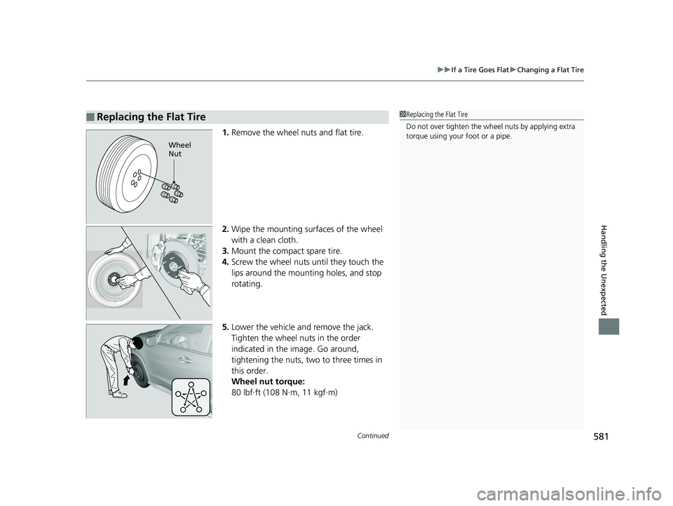 HONDA HR-V 2019 Owners Manual (in English) Continued581
uuIf a Tire Goes Flat uChanging a Flat Tire
Handling the Unexpected
1. Remove the wheel nuts and flat tire.
2. Wipe the mounting surfaces of the wheel
with a clean cloth.
3. Mount the co HONDA HR-V 2019 Owners Manual (in English) Continued581
uuIf a Tire Goes Flat uChanging a Flat Tire
Handling the Unexpected
1. Remove the wheel nuts and flat tire.
2. Wipe the mounting surfaces of the wheel
with a clean cloth.
3. Mount the co
