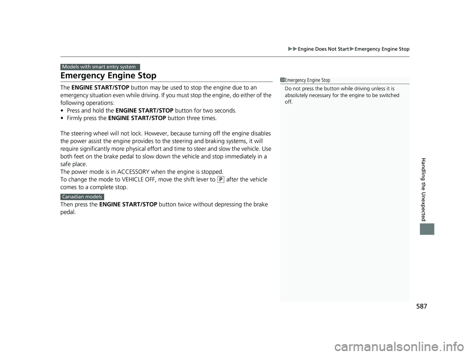 HONDA HR-V 2019 Owners Manual (in English) 587
uuEngine Does Not Start uEmergency Engine Stop
Handling the Unexpected
Emergency Engine Stop
The ENGINE START/STOP button may be used to stop the engine due to an
emergency situation even while HONDA HR-V 2019 Owners Manual (in English) 587
uuEngine Does Not Start uEmergency Engine Stop
Handling the Unexpected
Emergency Engine Stop
The ENGINE START/STOP button may be used to stop the engine due to an
emergency situation even while