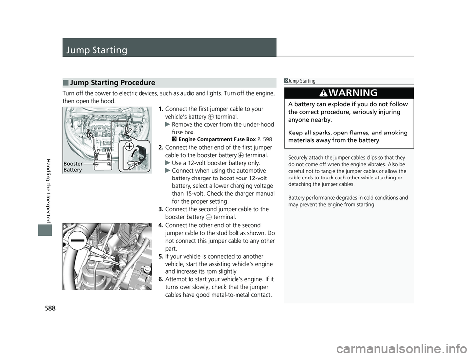 HONDA HR-V 2019 Owners Manual (in English) 588
Handling the Unexpected
Jump Starting
Turn off the power to electric devices, such as audio and lights. Turn off the engine,
then open the hood. 1.Connect the first jump er cable to your
vehicle HONDA HR-V 2019 Owners Manual (in English) 588
Handling the Unexpected
Jump Starting
Turn off the power to electric devices, such as audio and lights. Turn off the engine,
then open the hood. 1.Connect the first jump er cable to your
vehicle