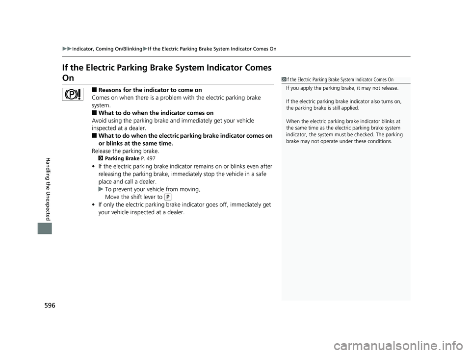 HONDA HR-V 2019 Owners Manual (in English) 596
uuIndicator, Coming On/Blinking uIf the Electric Parking Brake System Indicator Comes On
Handling the Unexpected
If the Electric Parking Brake System Indicator Comes
On
■Reasons for the indicat HONDA HR-V 2019 Owners Manual (in English) 596
uuIndicator, Coming On/Blinking uIf the Electric Parking Brake System Indicator Comes On
Handling the Unexpected
If the Electric Parking Brake System Indicator Comes
On
■Reasons for the indicat