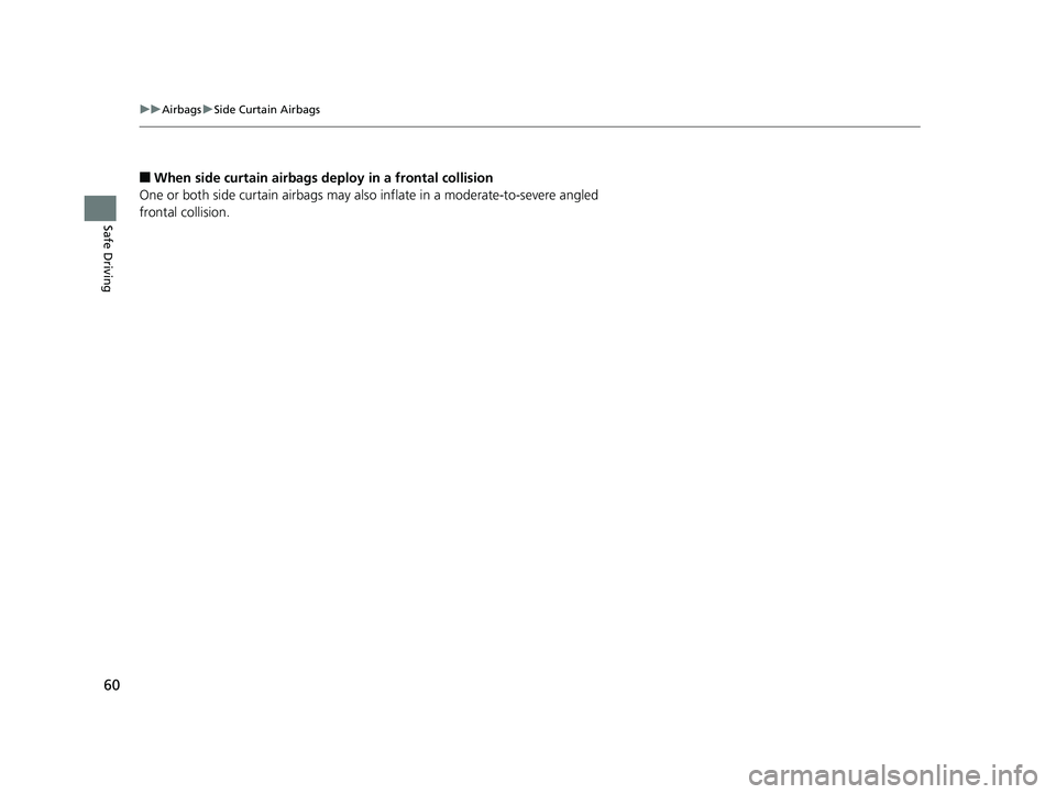 HONDA HR-V 2019 (in English) Repair Manual 60
uuAirbags uSide Curtain Airbags
Safe Driving
■When side curtain airbags deploy in a frontal collision
One or both side curtain airbags may also inflate in a moderate-to-severe angled
frontal co HONDA HR-V 2019 (in English) Repair Manual 60
uuAirbags uSide Curtain Airbags
Safe Driving
■When side curtain airbags deploy in a frontal collision
One or both side curtain airbags may also inflate in a moderate-to-severe angled
frontal co