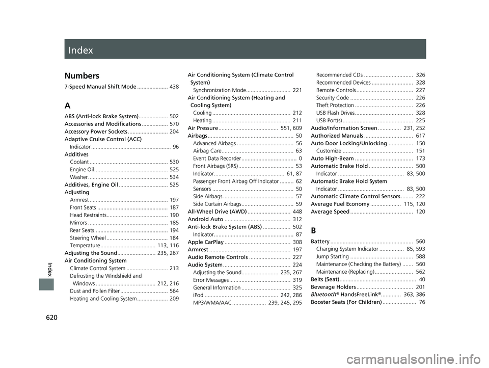 HONDA HR-V 2019  Owners Manual (in English) Index
620
Index
Index
Numbers
7-Speed Manual Shift Mode.................... 438
A
ABS (Anti-lock Brake System) ................... 502
Accessories and Modifications ................. 570
Accessory Pow