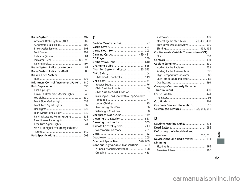 HONDA HR-V 2019  Owners Manual (in English) 621
Index
Brake System............................................  497
Anti-lock Brake System (ABS) ..................  502
Automatic Brake Hold .............................  500
Brake Assist System