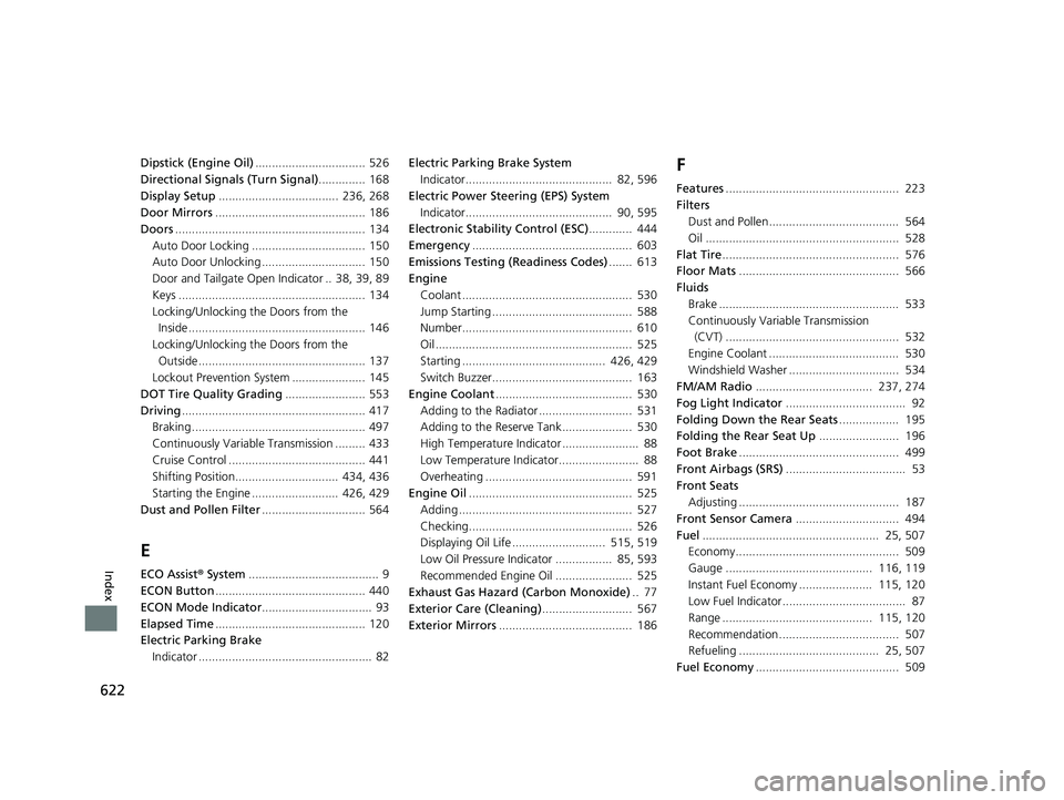 HONDA HR-V 2019 Owners Manual (in English) 622
Index
Dipstick (Engine Oil)................................. 526
Directional Signals (Turn Signal) .............. 168
Display Setup .................................... 236, 268
Door Mirrors .... HONDA HR-V 2019 Owners Manual (in English) 622
Index
Dipstick (Engine Oil)................................. 526
Directional Signals (Turn Signal) .............. 168
Display Setup .................................... 236, 268
Door Mirrors ....
