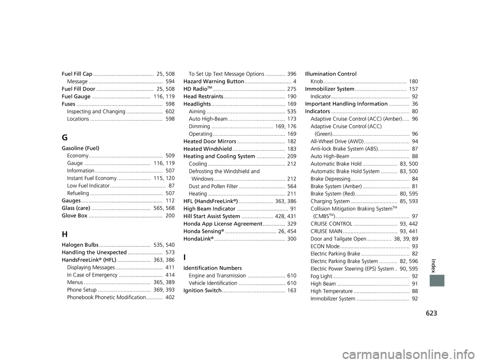 HONDA HR-V 2019 Owners Manual (in English) 623
Index
Fuel Fill Cap........................................ 25, 508
Message ................................................. 594
Fuel Fill Door ...................................... 25, 508
F HONDA HR-V 2019 Owners Manual (in English) 623
Index
Fuel Fill Cap........................................ 25, 508
Message ................................................. 594
Fuel Fill Door ...................................... 25, 508
F