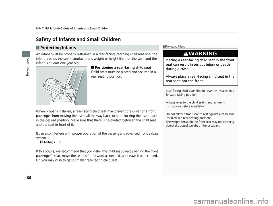 HONDA HR-V 2019  Owners Manual (in English) 66
uuChild Safety uSafety of Infants and Small Children
Safe Driving
Safety of Infants  and Small Children
An infant must be properly restrained in  a rear-facing, reclining child seat until the 
infa