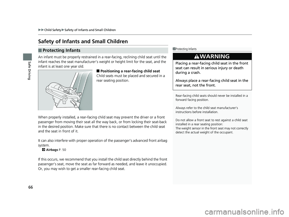 HONDA HR-V 2019 (in English) Repair Manual 66
uuChild Safety uSafety of Infants and Small Children
Safe Driving
Safety of Infants and Small Children
An infant must be properly restrained in a rear-facing, reclining child seat until the
infa HONDA HR-V 2019 (in English) Repair Manual 66
uuChild Safety uSafety of Infants and Small Children
Safe Driving
Safety of Infants and Small Children
An infant must be properly restrained in a rear-facing, reclining child seat until the
infa