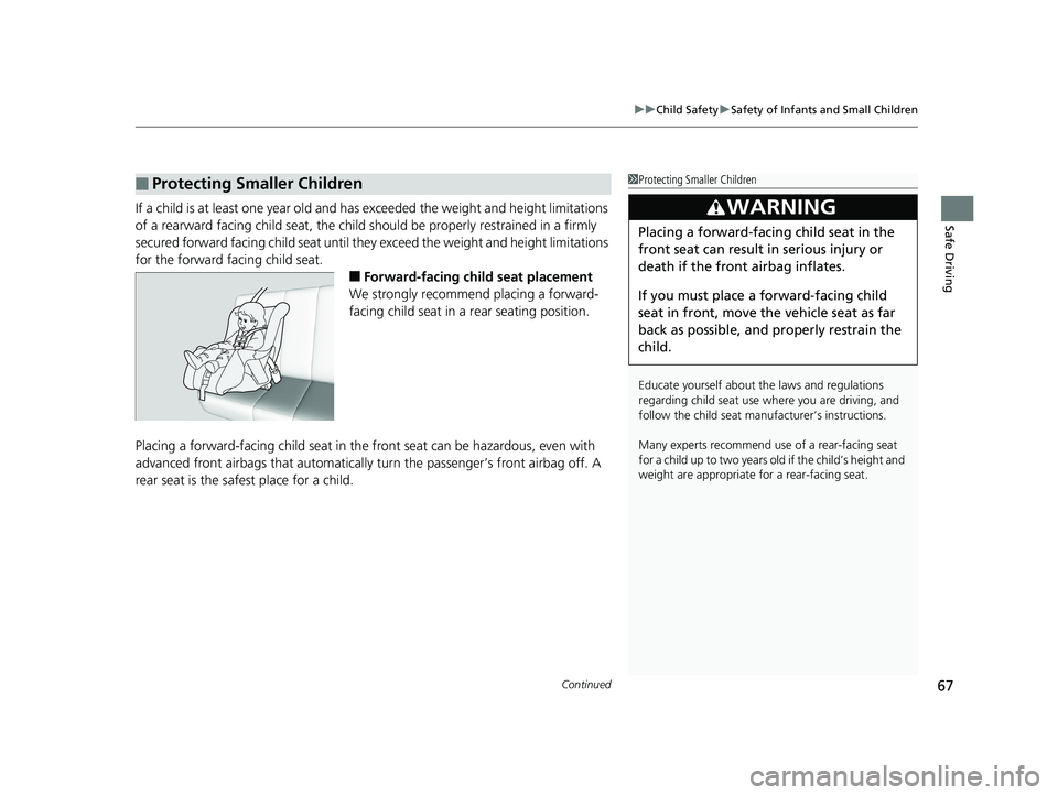 HONDA HR-V 2019 (in English) Repair Manual Continued67
uuChild Safety uSafety of Infants and Small Children
Safe DrivingIf a child is at least one year old and has exceeded the weight and height limitations
of a rearward facing child seat, t HONDA HR-V 2019 (in English) Repair Manual Continued67
uuChild Safety uSafety of Infants and Small Children
Safe DrivingIf a child is at least one year old and has exceeded the weight and height limitations
of a rearward facing child seat, t