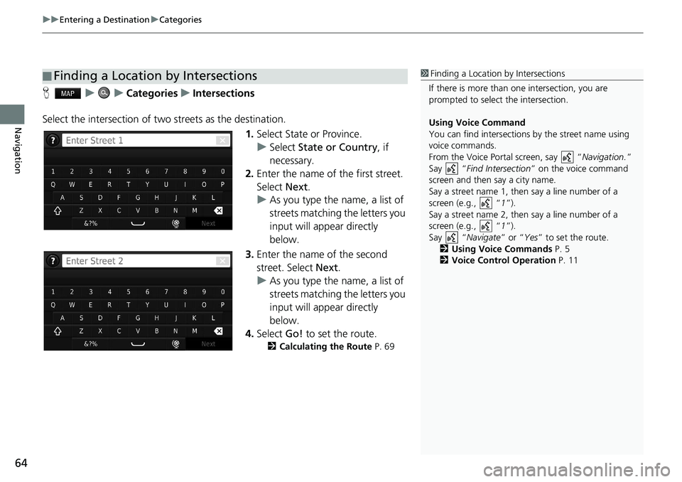 HONDA HR-V 2019 Navigation Manual (in English) uu Entering a Destination u Categories
64
Navigation
H u u Categories u Intersections
Select the intersection of two streets
as the destination.
1.Select State or
Province HONDA HR-V 2019 Navigation Manual (in English) uu Entering a Destination u Categories
64
Navigation
H u u Categories u Intersections
Select the intersection of two streets
as the destination.
1.Select State or
Province