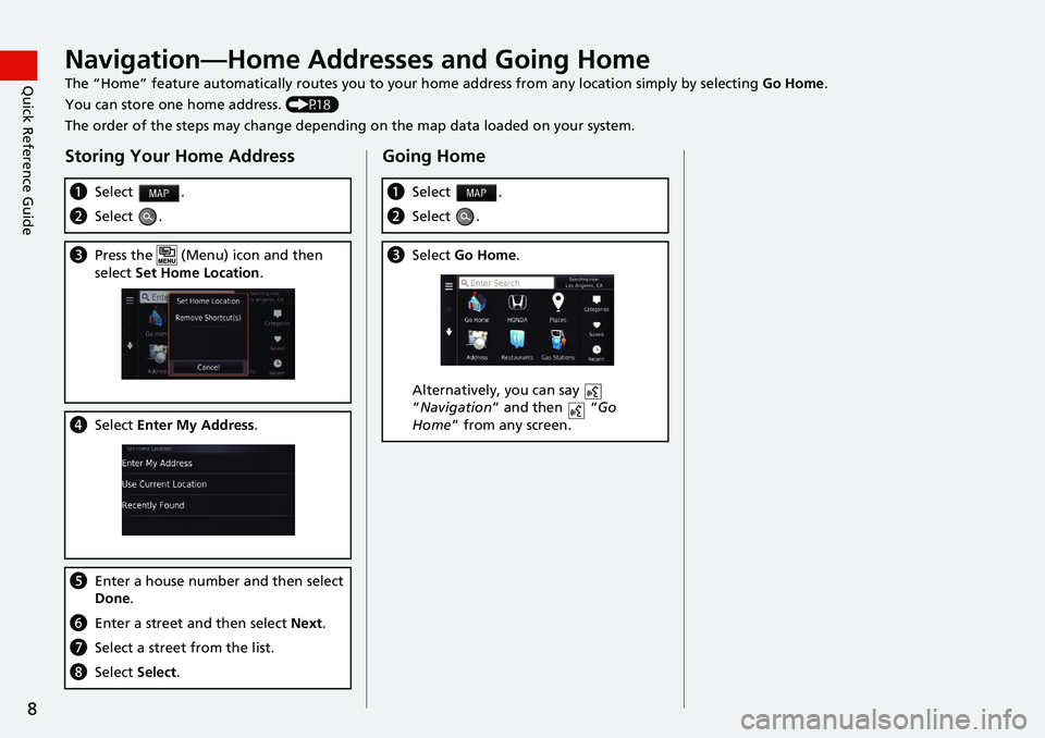HONDA HR-V 2019 Navigation Manual (in English) 8
Quick Reference GuideNavigation—Home Addresses and Going Home
The “Home” feature automatically routes you to your home address from any location simply by selecting Go Home.
You can store one HONDA HR-V 2019 Navigation Manual (in English) 8
Quick Reference GuideNavigation—Home Addresses and Going Home
The “Home” feature automatically routes you to your home address from any location simply by selecting Go Home.
You can store one