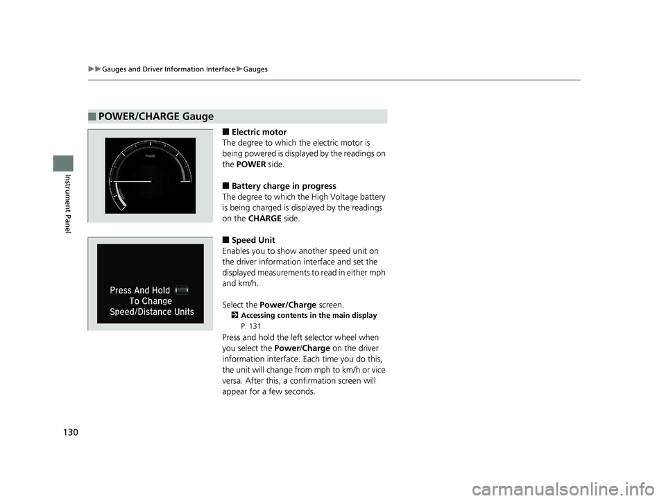 HONDA INSIGHT 2019 (in English) User Guide 130
uuGauges and Driver Information Interface uGauges
Instrument Panel
■Electric motor
The degree to which the electric motor is
being powered is displayed by the readings on
the POWER side.
■ HONDA INSIGHT 2019 (in English) User Guide 130
uuGauges and Driver Information Interface uGauges
Instrument Panel
■Electric motor
The degree to which the electric motor is
being powered is displayed by the readings on
the POWER side.
■