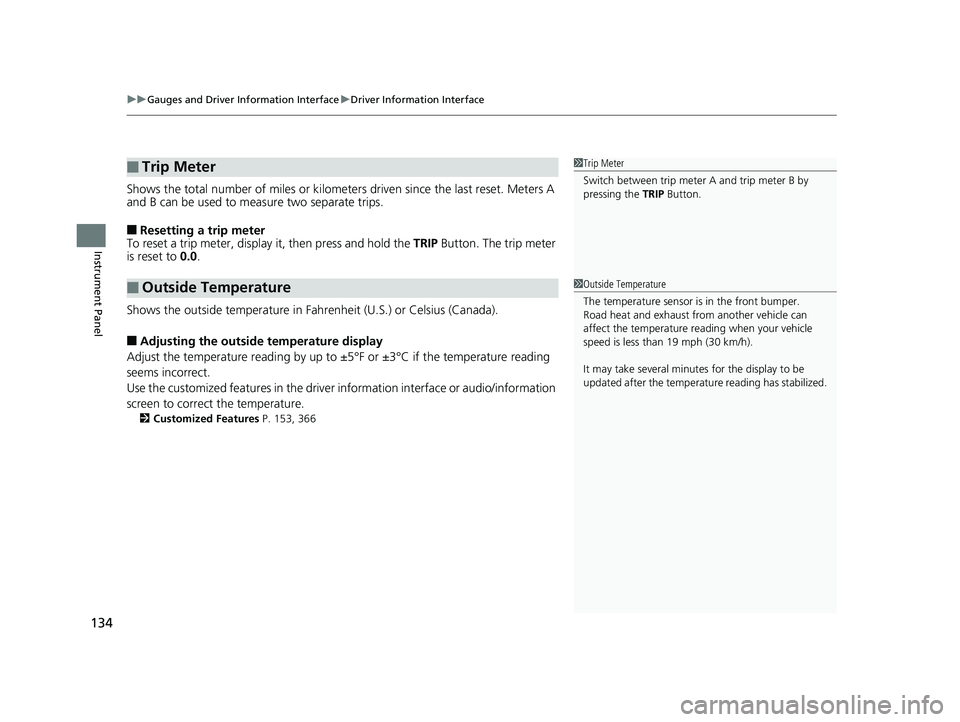 HONDA INSIGHT 2019 Owners Manual (in English) uuGauges and Driver Information Interface uDriver Information Interface
134
Instrument Panel
Shows the total number of miles or kilomete rs driven since the last reset. Meters A
and B can be used to HONDA INSIGHT 2019 Owners Manual (in English) uuGauges and Driver Information Interface uDriver Information Interface
134
Instrument Panel
Shows the total number of miles or kilomete rs driven since the last reset. Meters A
and B can be used to
