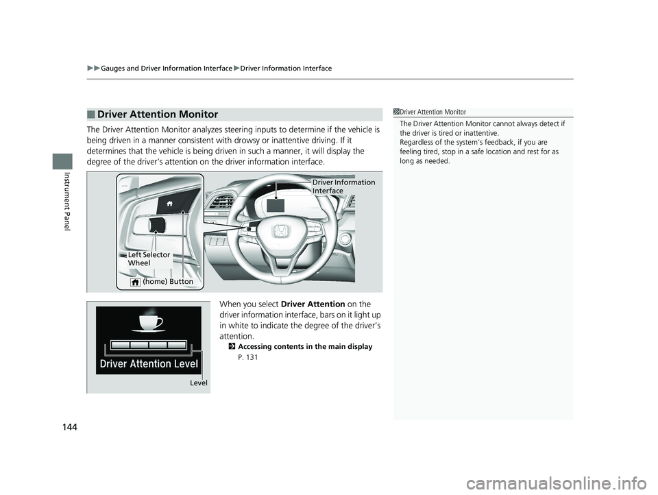 HONDA INSIGHT 2019 Owners Manual (in English) uuGauges and Driver Information Interface uDriver Information Interface
144
Instrument Panel
The Driver Attention Monitor analyzes steer ing inputs to determine if the vehicle is
being driven in a ma HONDA INSIGHT 2019 Owners Manual (in English) uuGauges and Driver Information Interface uDriver Information Interface
144
Instrument Panel
The Driver Attention Monitor analyzes steer ing inputs to determine if the vehicle is
being driven in a ma