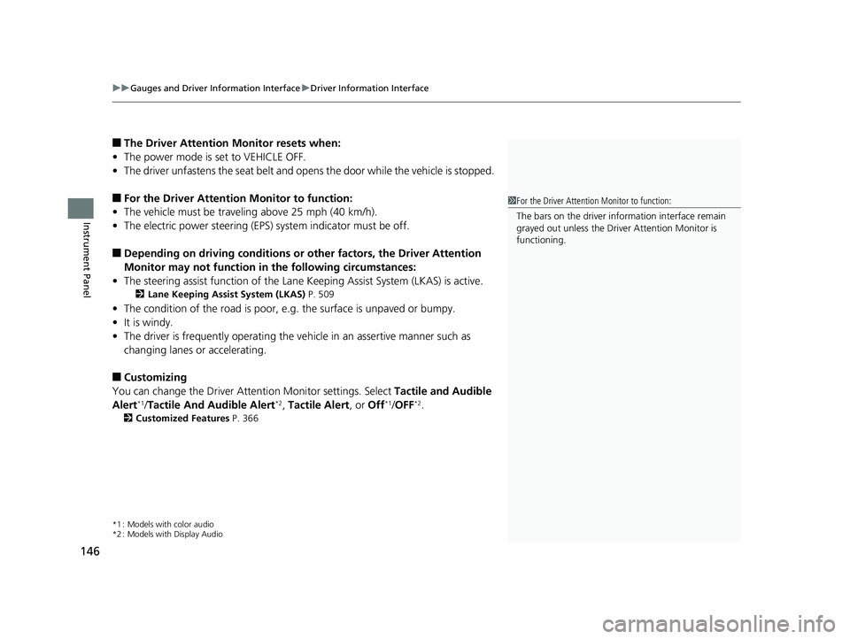 HONDA INSIGHT 2019 Owners Manual (in English) uuGauges and Driver Information Interface uDriver Information Interface
146
Instrument Panel
■The Driver Attention Monitor resets when:
• The power mode is set to VEHICLE OFF.
• The driver unfa HONDA INSIGHT 2019 Owners Manual (in English) uuGauges and Driver Information Interface uDriver Information Interface
146
Instrument Panel
■The Driver Attention Monitor resets when:
• The power mode is set to VEHICLE OFF.
• The driver unfa