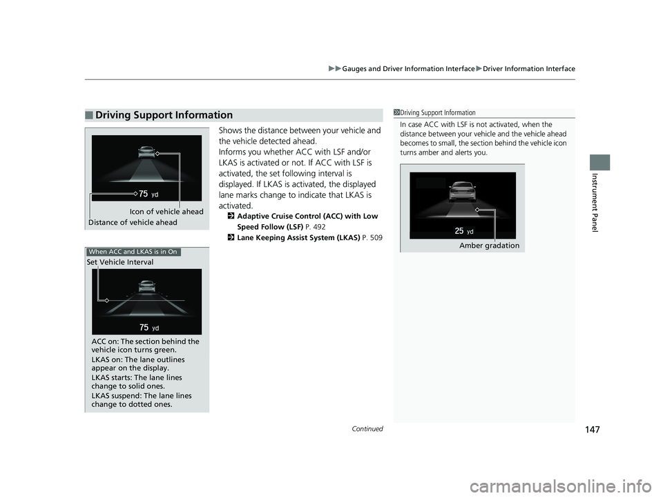 HONDA INSIGHT 2019 Owners Manual (in English) Continued147
uuGauges and Driver Information Interface uDriver Information Interface
Instrument Panel
Shows the distance between your vehicle and
the vehicle detected ahead.
Informs you whether ACC w HONDA INSIGHT 2019 Owners Manual (in English) Continued147
uuGauges and Driver Information Interface uDriver Information Interface
Instrument Panel
Shows the distance between your vehicle and
the vehicle detected ahead.
Informs you whether ACC w