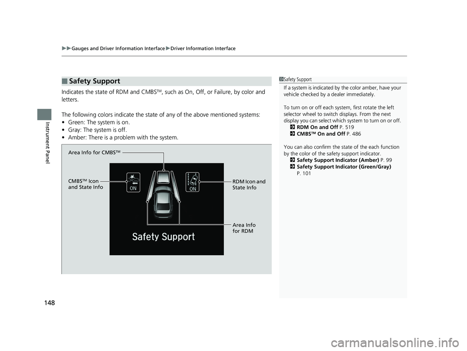 HONDA INSIGHT 2019 Owners Manual (in English) uuGauges and Driver Information Interface uDriver Information Interface
148
Instrument Panel
Indicates the state of RDM and CMBSTM, such as On, Off, or Failure, by color and
letters.
The following c HONDA INSIGHT 2019 Owners Manual (in English) uuGauges and Driver Information Interface uDriver Information Interface
148
Instrument Panel
Indicates the state of RDM and CMBSTM, such as On, Off, or Failure, by color and
letters.
The following c