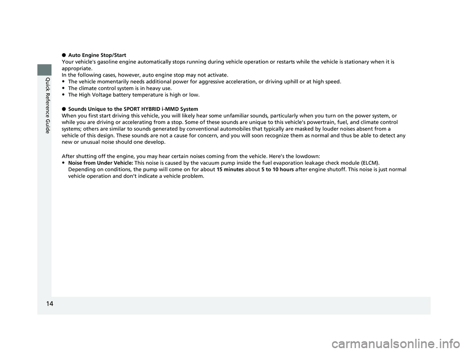 HONDA INSIGHT 2019 Owners Manual (in English) 14
Quick Reference Guide
●Auto Engine Stop/Start
Your vehicle's gasoline engine automatically stops running duri ng vehicle operation or restarts while the vehicle is stationary when it is
appr HONDA INSIGHT 2019 Owners Manual (in English) 14
Quick Reference Guide
●Auto Engine Stop/Start
Your vehicle's gasoline engine automatically stops running duri ng vehicle operation or restarts while the vehicle is stationary when it is
appr