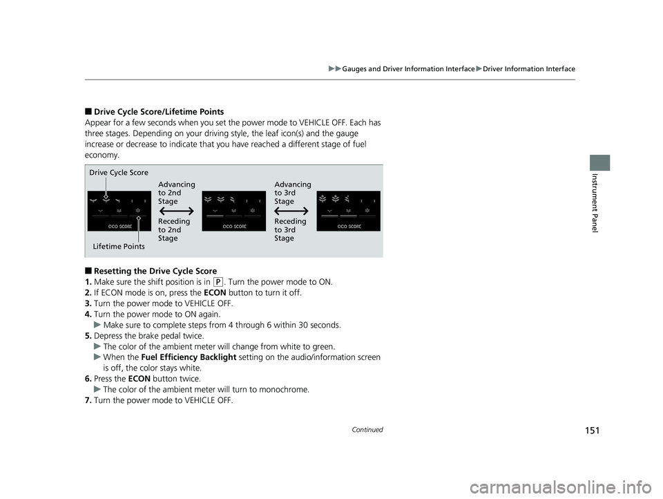 HONDA INSIGHT 2019 Owners Manual (in English) 151
uuGauges and Driver Information Interface uDriver Information Interface
Continued
Instrument Panel
■Drive Cycle Score/Lifetime Points
Appear for a few seconds when you set th e power mode to VEH HONDA INSIGHT 2019 Owners Manual (in English) 151
uuGauges and Driver Information Interface uDriver Information Interface
Continued
Instrument Panel
■Drive Cycle Score/Lifetime Points
Appear for a few seconds when you set th e power mode to VEH