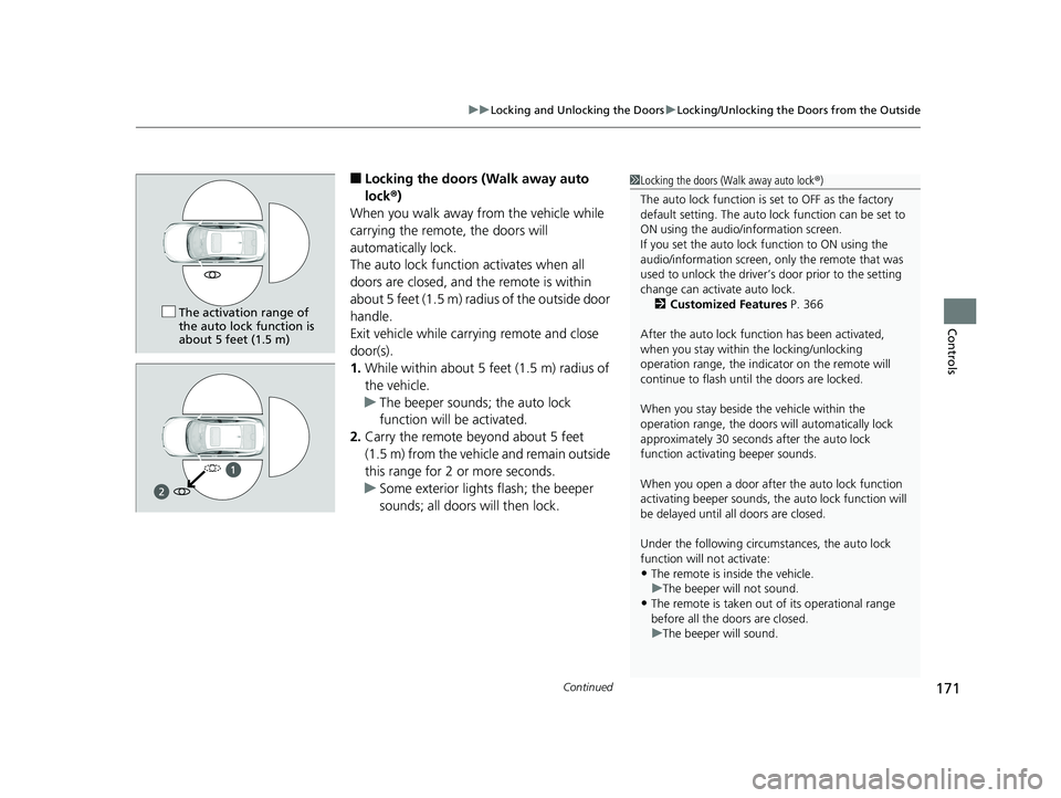 HONDA INSIGHT 2019 Owners Manual (in English) Continued171
uuLocking and Unlocking the Doors uLocking/Unlocking the Doors from the Outside
Controls
■Locking the doors (Walk away auto
lock ®)
When you walk away from the vehicle while
carrying HONDA INSIGHT 2019 Owners Manual (in English) Continued171
uuLocking and Unlocking the Doors uLocking/Unlocking the Doors from the Outside
Controls
■Locking the doors (Walk away auto
lock ®)
When you walk away from the vehicle while
carrying