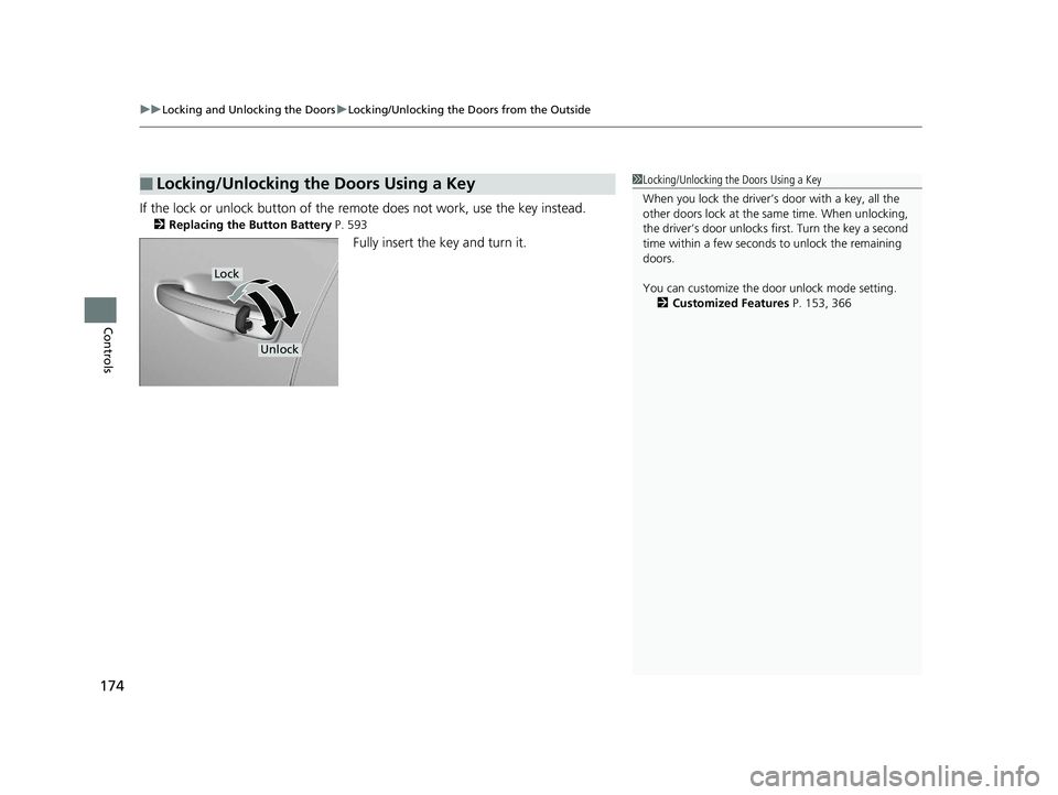 HONDA INSIGHT 2019 Owners Manual (in English) uuLocking and Unlocking the Doors uLocking/Unlocking the Doors from the Outside
174
Controls
If the lock or unlock button of the remote does not work, use the key instead.
2 Replacing the Button Batte HONDA INSIGHT 2019 Owners Manual (in English) uuLocking and Unlocking the Doors uLocking/Unlocking the Doors from the Outside
174
Controls
If the lock or unlock button of the remote does not work, use the key instead.
2 Replacing the Button Batte