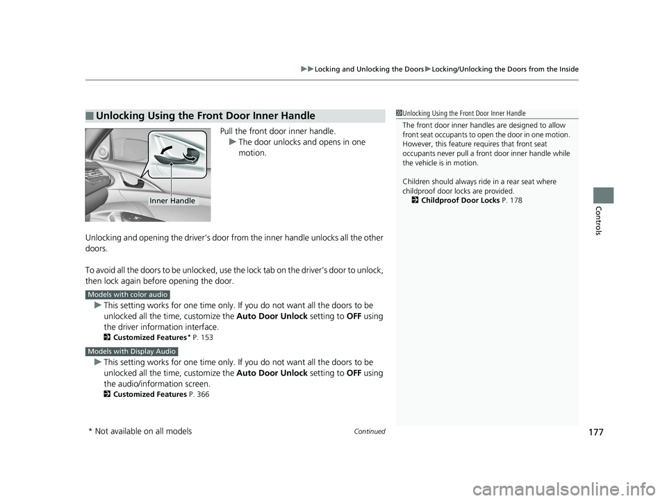 HONDA INSIGHT 2019 Owners Manual (in English) Continued177
uuLocking and Unlocking the Doors uLocking/Unlocking the Doors from the Inside
Controls
Pull the front door inner handle.
u The door unlocks and opens in one
motion.
Unlocking and openin HONDA INSIGHT 2019 Owners Manual (in English) Continued177
uuLocking and Unlocking the Doors uLocking/Unlocking the Doors from the Inside
Controls
Pull the front door inner handle.
u The door unlocks and opens in one
motion.
Unlocking and openin