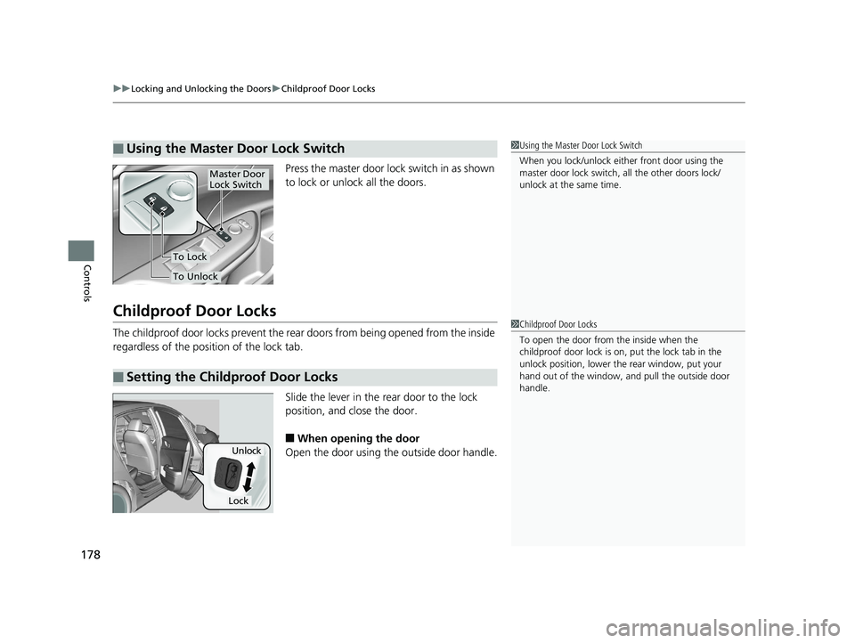HONDA INSIGHT 2019 Owners Manual (in English) uuLocking and Unlocking the Doors uChildproof Door Locks
178
Controls
Press the master door lock switch in as shown
to lock or unlock all the doors.
Childproof Door Locks
The childproof door locks pr HONDA INSIGHT 2019 Owners Manual (in English) uuLocking and Unlocking the Doors uChildproof Door Locks
178
Controls
Press the master door lock switch in as shown
to lock or unlock all the doors.
Childproof Door Locks
The childproof door locks pr