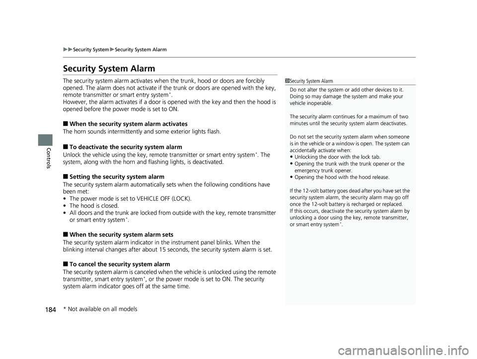 HONDA INSIGHT 2019 (in English) User Guide 184
uuSecurity System uSecurity System Alarm
Controls
Security System Alarm
The security system alarm activates wh en the trunk, hood or doors are forcibly
opened. The alarm does not activate if th e HONDA INSIGHT 2019 (in English) User Guide 184
uuSecurity System uSecurity System Alarm
Controls
Security System Alarm
The security system alarm activates wh en the trunk, hood or doors are forcibly
opened. The alarm does not activate if th e