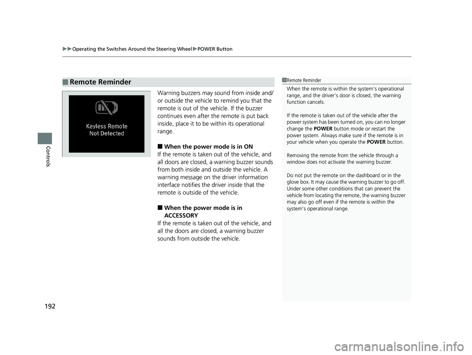 HONDA INSIGHT 2019 Owners Manual (in English) uuOperating the Switches Around the Steering Wheel uPOWER Button
192
Controls
Warning buzzers may sound from inside and/
or outside the vehicle to remind you that the
remote is out of the vehicle. If HONDA INSIGHT 2019 Owners Manual (in English) uuOperating the Switches Around the Steering Wheel uPOWER Button
192
Controls
Warning buzzers may sound from inside and/
or outside the vehicle to remind you that the
remote is out of the vehicle. If