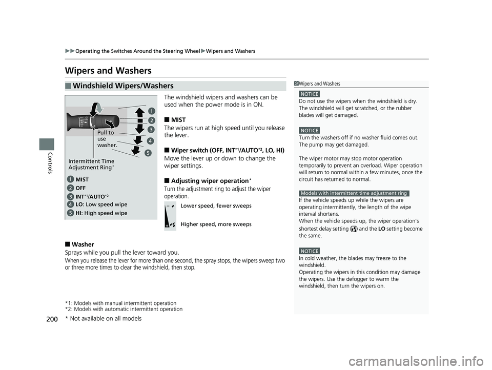 HONDA INSIGHT 2019 Owners Manual (in English) 200
uuOperating the Switches Around the Steering Wheel uWipers and Washers
Controls
Wipers and Washers
The windshield wipers and washers can be
used when the power mode is in ON.
■MIST
The wipers r HONDA INSIGHT 2019 Owners Manual (in English) 200
uuOperating the Switches Around the Steering Wheel uWipers and Washers
Controls
Wipers and Washers
The windshield wipers and washers can be
used when the power mode is in ON.
■MIST
The wipers r