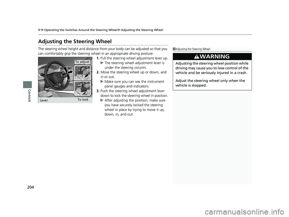HONDA INSIGHT 2019 Owners Manual (in English) 204
uuOperating the Switches Around the Steering Wheel uAdjusting the Steering Wheel
Controls
Adjusting the Steering Wheel
The steering wheel height and distance from your body can be adjusted so that HONDA INSIGHT 2019 Owners Manual (in English) 204
uuOperating the Switches Around the Steering Wheel uAdjusting the Steering Wheel
Controls
Adjusting the Steering Wheel
The steering wheel height and distance from your body can be adjusted so that