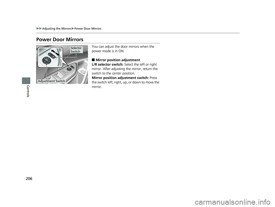 HONDA INSIGHT 2019 Owners Manual (in English) 206
uuAdjusting the Mirrors uPower Door Mirrors
Controls
Power Door Mirrors
You can adjust the door mirrors when the
power mode is in ON.
■Mirror position adjustment
L/R selector switch: Select th HONDA INSIGHT 2019 Owners Manual (in English) 206
uuAdjusting the Mirrors uPower Door Mirrors
Controls
Power Door Mirrors
You can adjust the door mirrors when the
power mode is in ON.
■Mirror position adjustment
L/R selector switch: Select th
