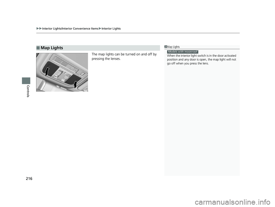 HONDA INSIGHT 2019 Owners Manual (in English) uuInterior Lights/Interior Convenience Items uInterior Lights
216
Controls
The map lights can be turned on and off by
pressing the lenses.
■Map Lights1Map Lights
When the interior light swit ch is HONDA INSIGHT 2019 Owners Manual (in English) uuInterior Lights/Interior Convenience Items uInterior Lights
216
Controls
The map lights can be turned on and off by
pressing the lenses.
■Map Lights1Map Lights
When the interior light swit ch is
