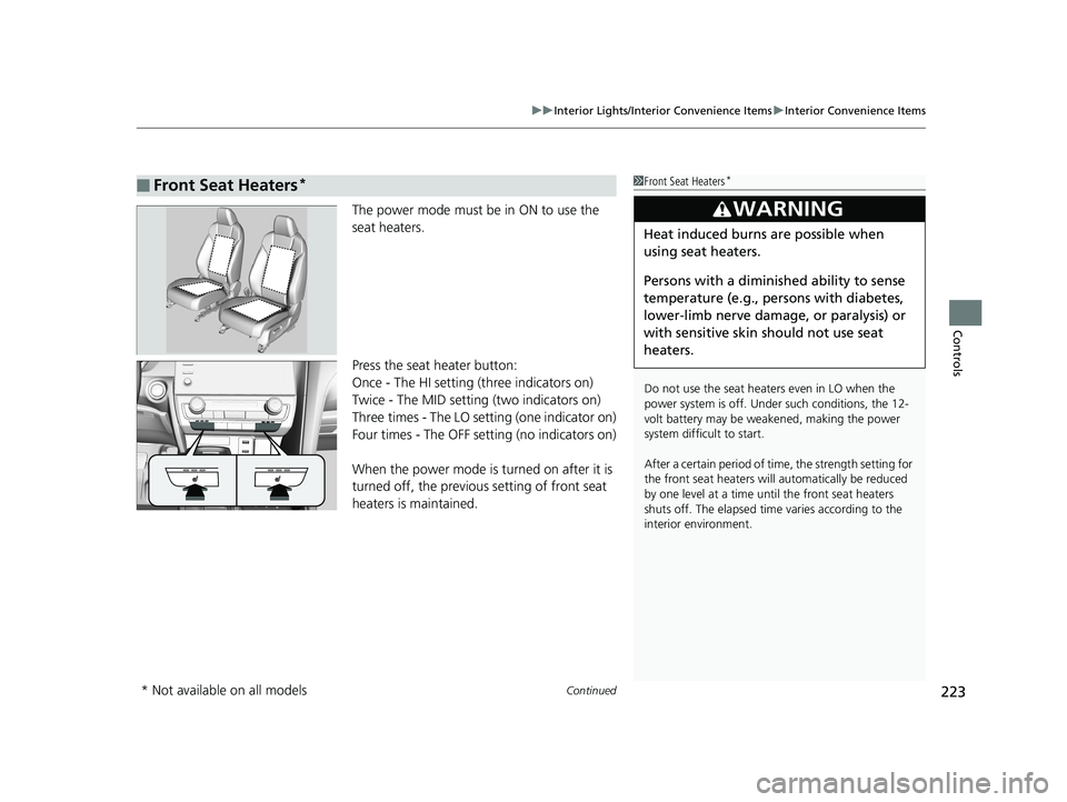 HONDA INSIGHT 2019 Owners Manual (in English) Continued223
uuInterior Lights/Interior Convenience Items uInterior Convenience Items
Controls
The power mode must be in ON to use the
seat heaters.
Press the seat heater button:
Once - The HI settin HONDA INSIGHT 2019 Owners Manual (in English) Continued223
uuInterior Lights/Interior Convenience Items uInterior Convenience Items
Controls
The power mode must be in ON to use the
seat heaters.
Press the seat heater button:
Once - The HI settin