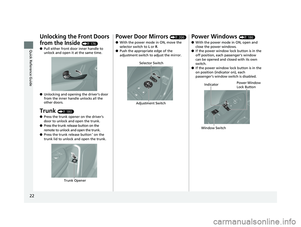 HONDA INSIGHT 2019 (in English) Owners Guide 22
Quick Reference Guide
Unlocking the Front Doors
from the Inside
(P 176)
● Pull either front door inner handle to
unlock and open it at the same time.
● Unlocking and opening the driver’s d HONDA INSIGHT 2019 (in English) Owners Guide 22
Quick Reference Guide
Unlocking the Front Doors
from the Inside
(P 176)
● Pull either front door inner handle to
unlock and open it at the same time.
● Unlocking and opening the driver’s d