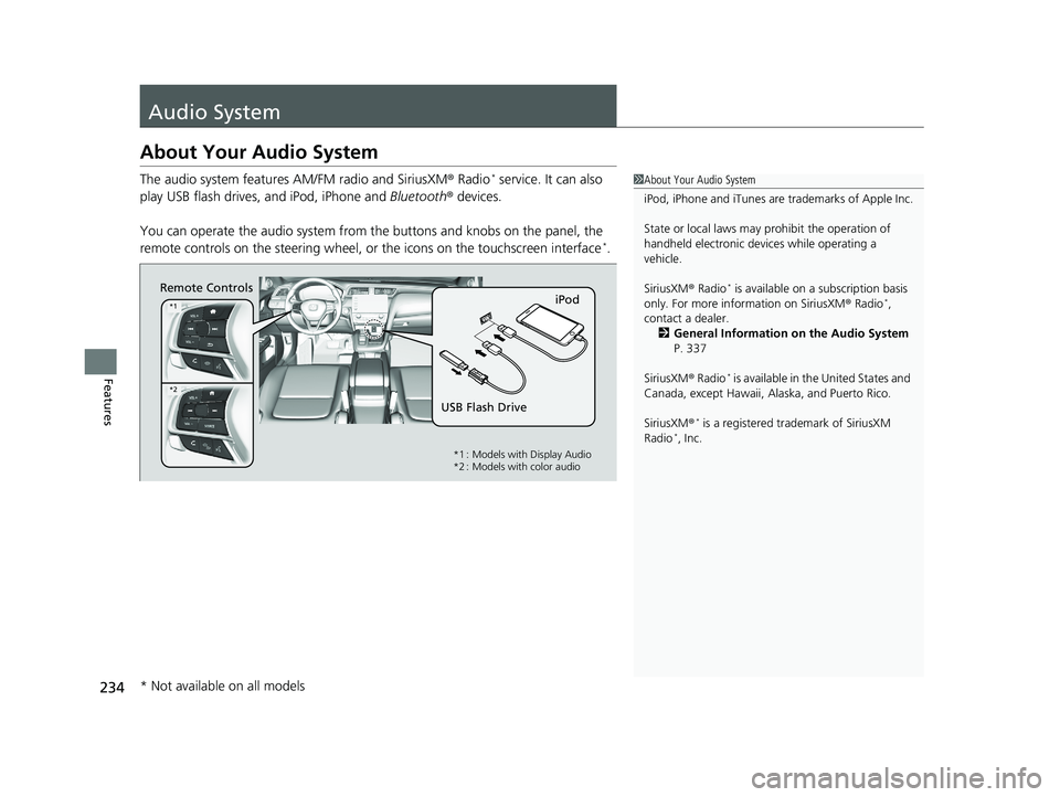 HONDA INSIGHT 2019 Owners Manual (in English) 234
Features
Audio System
About Your Audio System
The audio system features AM/FM radio and SiriusXM® Radio* service. It can also
play USB flash drives, and iPod, iPhone and Bluetooth® devices.
Yo HONDA INSIGHT 2019 Owners Manual (in English) 234
Features
Audio System
About Your Audio System
The audio system features AM/FM radio and SiriusXM® Radio* service. It can also
play USB flash drives, and iPod, iPhone and Bluetooth® devices.
Yo